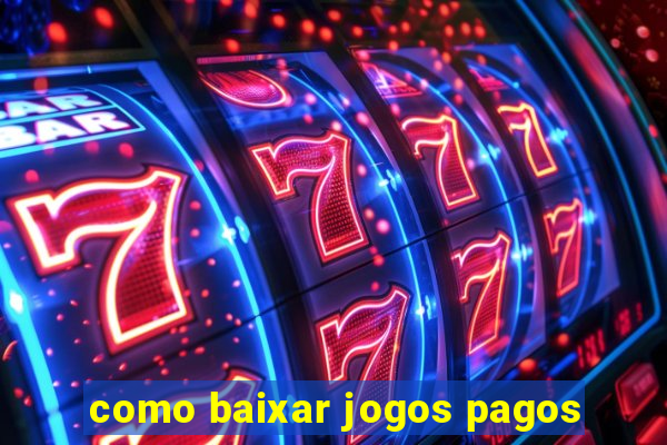 como baixar jogos pagos